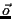 $\vec{o}$